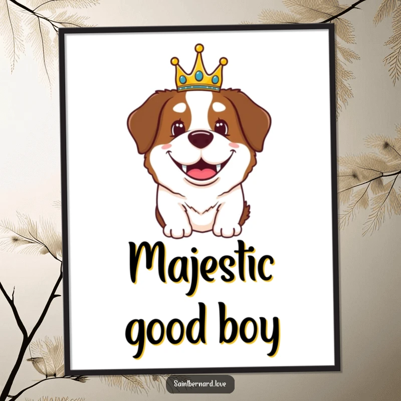 Funny Saint Bernard poster depicting a happy dog with a broad grin, wearing a tiny crown, exuding adorable royal authority.